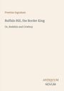 "Buffalo Bill, the Border King", "Or, Redskin and Cowboy", Prentiss Ingraham; Antiquum Novum Logo, beige Hintergrund.