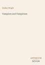 Text: Dudley Wright, Vampires and Vampirism. Unten rechts: ANTIQUUM NOVUM. Cover in schlichtem Design.