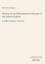 "Merle D'Aubigné: History of the Reformation in Europe in the Time of Calvin. In Eight Volumes, Volume 8. Unten Logo: ANTIQUUM NOVUM."