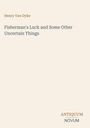 Text: Henry Van Dyke, "Fisherman's Luck and Some Other Uncertain Things". Unten rechts: ANTIQUUM NOVUM. Schlichtes Design.