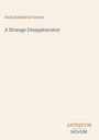 Text: "Anna Katharine Green", "A Strange Disappearance", "ANTIQUM NOVUM". Einfache, elegante Gestaltung.