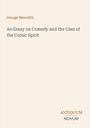 Text: George Meredith, An Essay on Comedy and the Uses of the Comic Spirit, ANTIQUUM NOVUM. Schlichtes, minimalistisches Design.