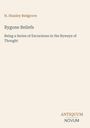 Titel: "Bygone Beliefs". Autor: H. Stanley Redgrove. Untertitel: "Being a Series of Excursions in the Byways of Thought".