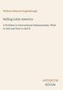 "William Edmund Aughinbaugh: Selling Latin America. A Problem in International Salesmanship. What to Sell and How to Sell It." Beige Hintergrund, stilvolles Design.