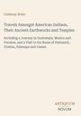 Lindesay Brine: Travels Amongst American Indians, Their Ancient Earthworks and Temples, Buch