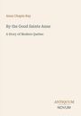 Anna Chapin Ray: By the Good Sainte Anne, Buch