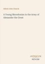 Alfred John Church: A Young Macedonian in the Army of Alexander the Great, Buch