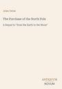 Jules Verne, The Purchase of the North Pole. Sequel to "from the Earth to the Moon". Unten rechts: ANTIQUUM NOVUM.