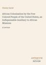 Christy David: African Colonization by the Free Colored People of the United States, an Indispensable Auxiliary to African Missions, Buch