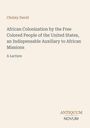 Christy David: African Colonization by the Free Colored People of the United States, an Indispensable Auxiliary to African Missions, Buch