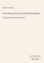Titel: The Collected Works of William Hazlitt, Volume 3. Unten rechts: Logo ANTIQUUM NOVUM. Schlichtes, cremefarbenes Design.