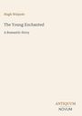 „Hugh Walpole, The Young Enchanted: A Romantic Story.“ Unten rechts steht „ANTIQUM NOVUM“. Schlichte beige Oberfläche.