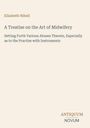 Elizabeth Nihell, Titel: "A Treatise on the Art of Midwifery", Kritik an Instrumentengebrauch. Unten rechts "ANTIQUM NOVUM". Schlichtes Design.