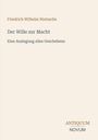 "Friedrich Wilhelm Nietzsche: Der Wille zur Macht. Eine Auslegung alles Geschehens. Logo: ANTIQUUM NOVUM."
