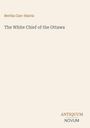 Oberer Text: "Bertha Carr-Harris", darunter größer: "The White Chief of the Ottawa", unten rechts: "ANTIQUM NOVUM". Beige Hintergrund.