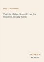 Mary L. Williamson: The Life of Gen. Robert E. Lee, for Children, in Easy Words. Unten rechts "ANTIQUEUM NOVUM".
