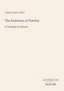 James Lane Allen, The Emblems of Fidelity, A Comedy in Letters. Unten rechts steht: ANTIQUUM NOVUM.