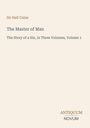 „The Master of Man“ von Sir Hall Caine, Untertitel: „The Story of a Sin, in Three Volumes, Volume 1“. Unten steht „ANTIQUM NOVUM“.