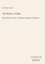 Sir Hall Caine, The Master of Man, The Story of a Sin, in Three Volumes, Volume 2. Unten rechts "ANTIQUM NOVUM". Beige Hintergrund.