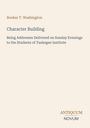 Text: "Booker T. Washington, Character Building: Being Addresses Delivered on Sunday Evenings to the Students of Tuskegee Institute." Unten steht das Logo "Antiquum Novum". Cremefarbener Hintergrund.