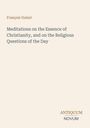 François Guizot: "Meditations on the Essence of Christianity, and on the Religious Questions of the Day." Logo: Antiquum Novum.