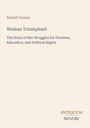 "Rudolf Cronau: Woman Triumphant. The Story of Her Struggles for Freedom, Education, and Political Rights. ANTIQUUM NOVUM."