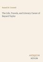 Oben steht "Russell H. Conwell". Darunter: "The Life, Travels, and Literary Career of Bayard Taylor". Unten: Logo "ANTIQUM NOVUM".