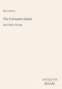 "Max Adeler, The Fortunate Island And Other Stories. ANTIQUUM NOVUM. Schlichtes beige Hintergrund, minimalistisch."