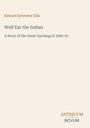 Titel: "Wolf Ear the Indian". Untertitel: "A Story of the Great Uprising of 1890-91". Autor: Edward Sylvester Ellis.