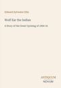 „Edward Sylvester Ellis. Wolf Ear the Indian. A Story of the Great Uprising of 1890-91. ANTIQUUM NOVUM.“ Heller Hintergrund.