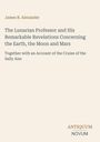 James B. Alexander: The Lunarian Professor and His Remarkable Revelations Concerning the Earth, the Moon and Mars, Buch