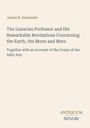 James B. Alexander: The Lunarian Professor and His Remarkable Revelations Concerning the Earth, the Moon and Mars, Buch