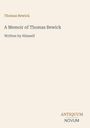 Oben steht "Thomas Bewick". Weiter unten "A Memoir of Thomas Bewick, Written by Himself". Unten rechts "ANTIQUM NOVUM". Beige Hintergrund.