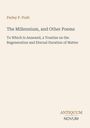Parley P. Pratt: "The Millennium, and Other Poems" und ein Traktat zur Regeneration und ewigen Dauer der Materie. Antiquum Novum.