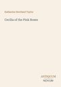 "Katharine Haviland Taylor: Cecilia of the Pink Roses. Antiquum Novum." Auf beige Hintergrund, elegant gestaltet.