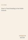 Text oben: "S. H. Clark". Titel: "How to Teach Reading in the Public Schools". Unten: Logo mit "ANTIQUM NOVUM".
