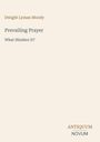 Dwight Lyman Moody, Prevailing Prayer: What Hinders It? Unten rechts steht ANTIQUUM NOVUM. Der Hintergrund ist beige.