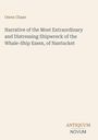 Owen Chase: Narrative of the Most Extraordinary and Distressing Shipwreck of the Whale-Ship Essex, of Nantucket, Buch