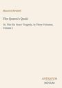 Maurice Hewlett. The Queen's Quair, Or, The Six Years' Tragedy, in Three Volumes, Volume 1. Unten rechts: ANTIQUUM NOVUM.