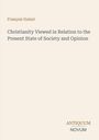 François Guizot. Christianity Viewed in Relation to the Present State of Society and Opinion. ANTIKUM NOVUM. Beigefarbener Hintergrund.