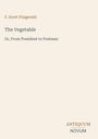 F. Scott Fitzgerald, "The Vegetable: Or, From President to Postman". Unten rechts: ANTIQUUM NOVUM in stilisierter Schrift.