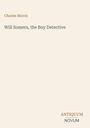 Charles Morris, Will Somers, the Boy Detective. Antiquum Novum. Schlichtes Design auf hellbeigem Hintergrund.