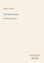 Wilkie Collins: "The Evil Genius: A Domestic Story". Beige Hintergrund, unten rechts das Logo "ANTIQUM NOVUM".