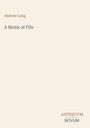 Buchtitel: "A Monk of Fife" von Andrew Lang. Unten rechts steht "ANTIQUM NOVUM". Cremefarbener Hintergrund.
