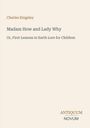 "Charles Kingsley, Madam How and Lady Why, Or, First Lessons in Earth Lore for Children. Logo: ANTIQUUM NOVUM."