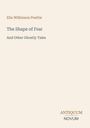 Titel: "The Shape of Fear And Other Ghostly Tales" von Elia Wilkinson Peattie, unten steht "ANTIQUM NOVUM". Rustikales Design.