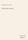 Oben: "Elia Wilkinson Peattie", Mitte: "A Mountain Woman", Unten rechts: Logo "ANTIQUM NOVUM". Beigefarbener Hintergrund.