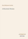 Titel: "A Mountain Woman" von Elia Wilkinson Peattie. Unten rechts: "ANTIQUM NOVUM". Schlichtes Design.