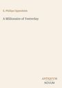 Text: "E. Phillips Oppenheim", "A Millionaire of Yesterday", "ANTIQUM NOVUM". Schlichte beige Gestaltung.