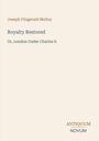 "Joseph Fitzgerald Molloy", "Royalty Restored", "Or, London Under Charles II", "ANTIQUM NOVUM". Heller Hintergrund.